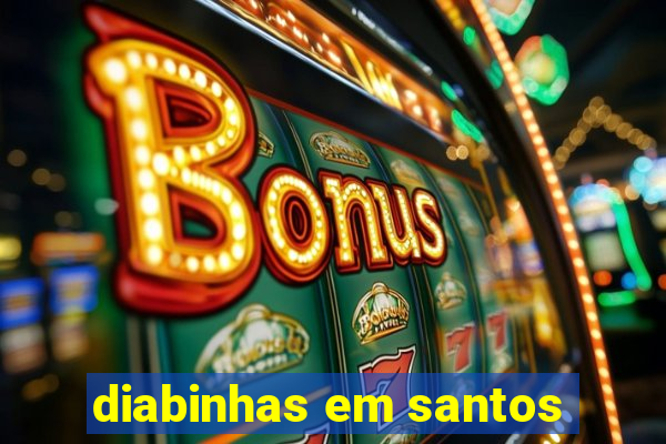 diabinhas em santos